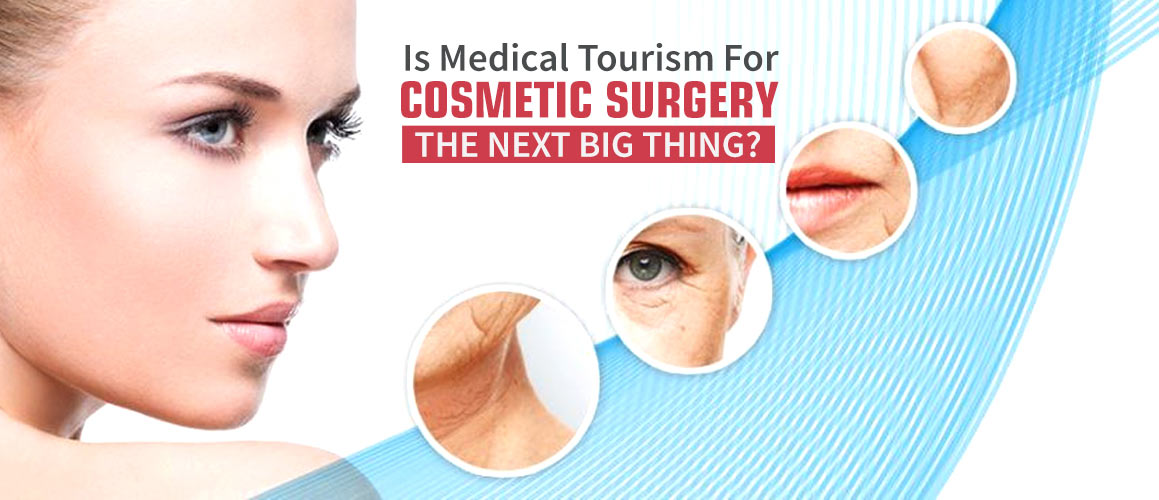Is Medical Tourism For Cosmetic Surgery The Next Big Thing?