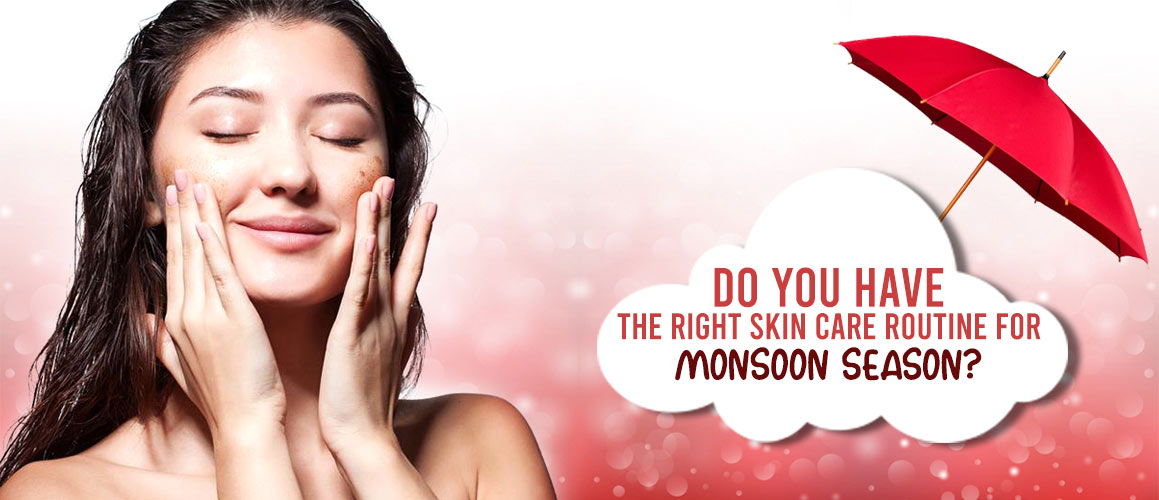Do You Have the Right Skin Care Routine for Monsoon Season?