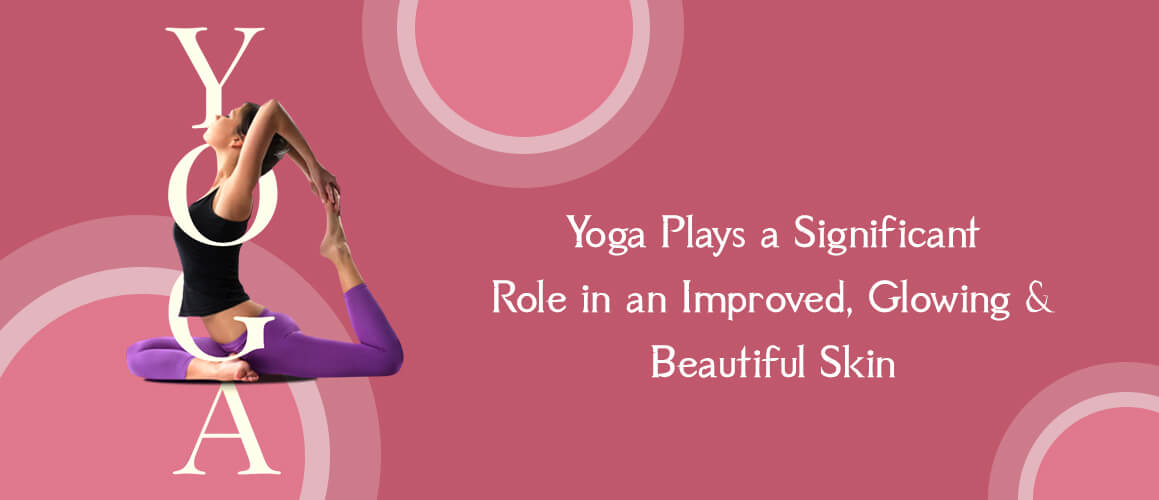 Yoga Plays a Significant Role in an Improved, Glowing & Beautiful Skin (Explained)